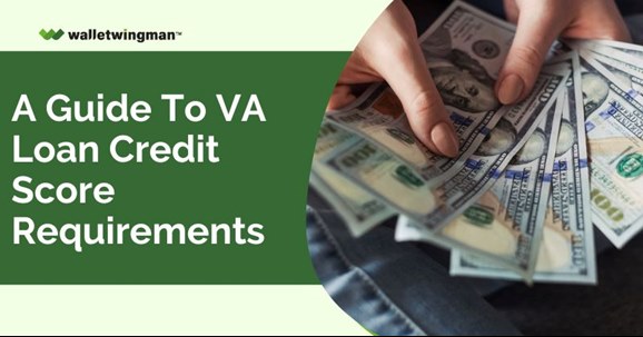 A Guide to VA Loan Credit Score Requirements