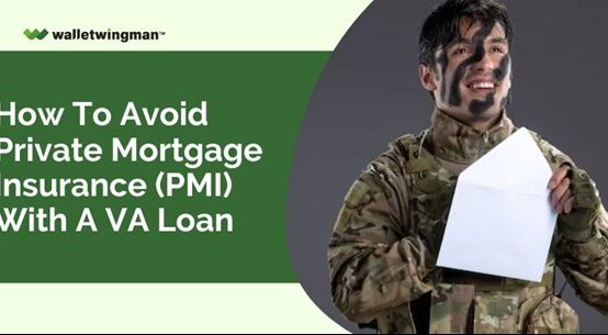 How To Avoid Private Mortgage Insurance (PMI) With A VA Loan
