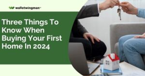 Three Things To Know When Buying Your First Home