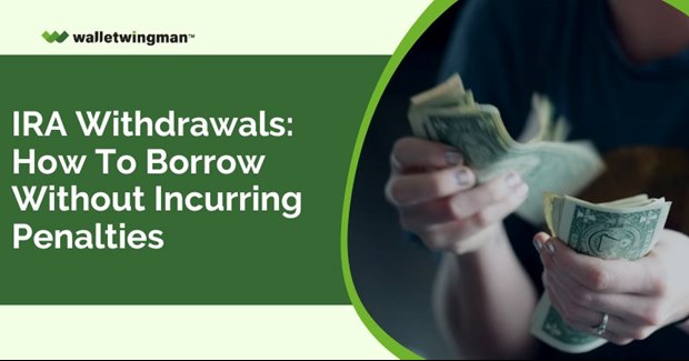IRA Withdrawals - How to Borrow Without Incurring Penalties