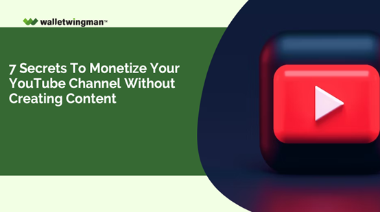 7 secrets to monetize your YouTube channel without creating content
