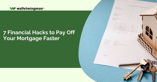 7 Financial Hacks to Pay Off Your Mortgage Faster