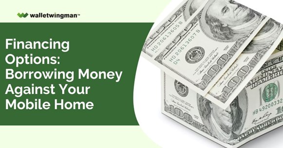 Financing Options- Borrowing Money Against Your Mobile Home
