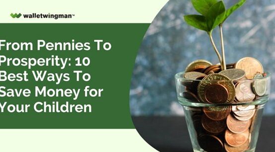 From Pennies to Prosperity: 10 Best Ways to Save Money for Your Children