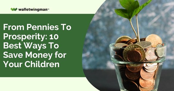 From Pennies to Prosperity: 10 Best Ways to Save Money for Your Children