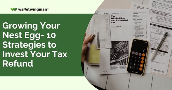 Growing Your Nest Egg- 10 Strategies to Invest Your Tax Refund