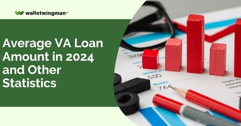 Average VA Loan Amount in 2024 and Other Statistics