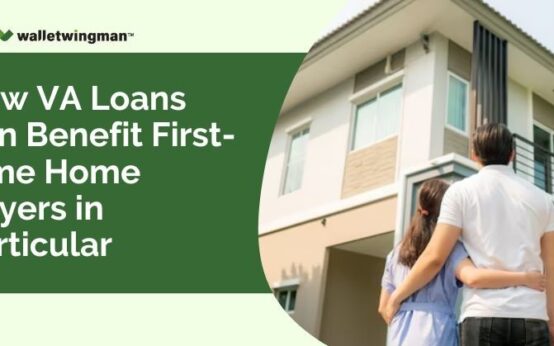 How VA Loans Can Benefit First-Time Home Buyers in Particular