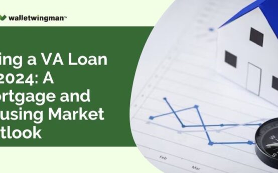 Using a VA Loan in 2024: A Mortgage and Housing Market Outlook